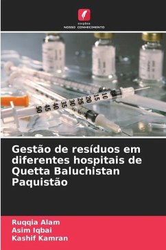 Gestão de resíduos em diferentes hospitais de Quetta Baluchistan Paquistão - Alam, Ruqqia;Iqbai, Asim;Kamran, Kashif