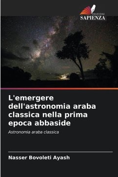 L'emergere dell'astronomia araba classica nella prima epoca abbaside - Bovoleti Ayash, Nasser