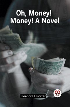 Oh, Money! Money! A Novel - H. Porter Eleanor