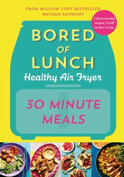 Bored of Lunch Healthy Air Fryer: 30 Minute Meals (eBook, ePUB) - Anthony, Nathan