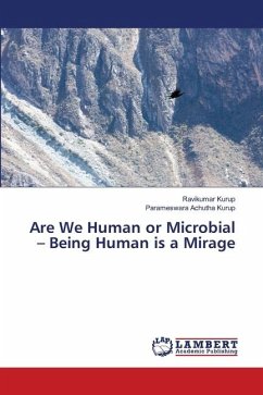 Are We Human or Microbial ¿ Being Human is a Mirage