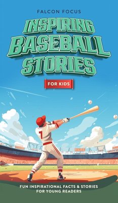 Inspiring Baseball Stories For Kids - Fun, Inspirational Facts & Stories For Young Readers - Focus, Falcon