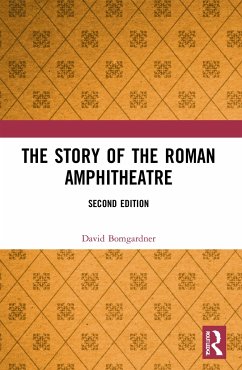 The Story of the Roman Amphitheatre - Bomgardner, David (Visiting Research Fellow, Dept. of Archaeology, U
