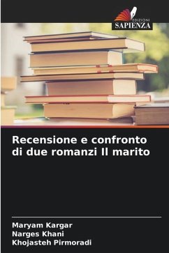 Recensione e confronto di due romanzi Il marito - Kargar, Maryam;Khani, Narges;Pirmoradi, Khojasteh