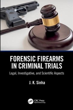 Forensic Firearms in Criminal Trials - Sinha, J. K. (Central Forensic Laboratory, Chandigarh, India)