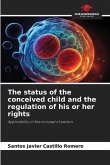 The status of the conceived child and the regulation of his or her rights