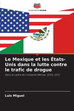 Le Mexique et les États-Unis dans la lutte contre le trafic de drogue - Miguel, Luis