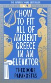 How to Fit All of Ancient Greece in an Elevator (eBook, ePUB) How to Fit All of Ancient Greece in an Elevator (eBook, ePUB)