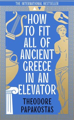 How to Fit All of Ancient Greece in an Elevator (eBook, ePUB) - Papakostas, Theodore