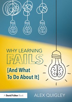 Why Learning Fails (And What To Do About It) - Quigley, Alex (Huntington School, UK)