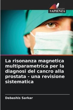 La risonanza magnetica multiparametrica per la diagnosi del cancro alla prostata - una revisione sistematica - Sarkar, Debashis