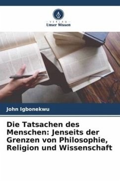 Die Tatsachen des Menschen: Jenseits der Grenzen von Philosophie, Religion und Wissenschaft - Igbonekwu, John