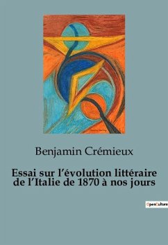 Essai sur l¿évolution littéraire de l¿Italie de 1870 à nos jours - Crémieux, Benjamin