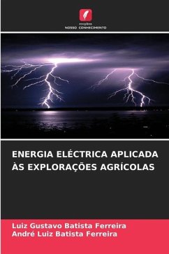 ENERGIA ELÉCTRICA APLICADA ÀS EXPLORAÇÕES AGRÍCOLAS - Batista Ferreira, Luiz Gustavo;Batista Ferreira, André Luiz