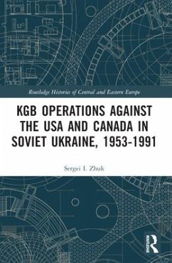 KGB Operations against the USA and Canada in Soviet Ukraine, 1953-1991 - Zhuk, Sergei I. (Bell State University)