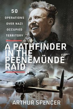 A Pathfinder in the Peenemunde Raid - Spencer, Arthur
