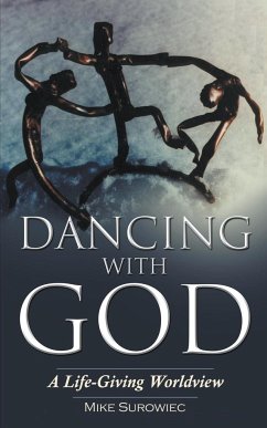 Dancing With God - A Life-Giving Worldview - Surowiec, Mike