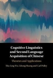 Cognitive Linguistics and Second Language Acquisition of Chinese - Wu, Shu-Ling; Huang, Lihong; Polley, Carl