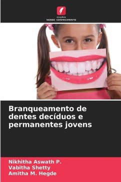 Branqueamento de dentes decíduos e permanentes jovens - Aswath P., Nikhitha;Shetty, Vabitha;M. Hegde, Amitha