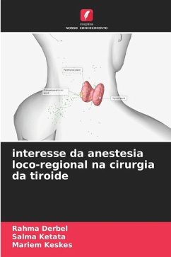 interesse da anestesia loco-regional na cirurgia da tiroide - Derbel, Rahma;Ketata, Salma;Keskes, Mariem