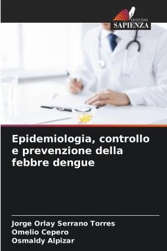 Epidemiologia, controllo e prevenzione della febbre dengue - Serrano Torres, Jorge Orlay;Cepero, Omelio;Alpizar, Osmaldy