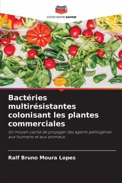 Bactéries multirésistantes colonisant les plantes commerciales - Lopes, Ralf Bruno Moura