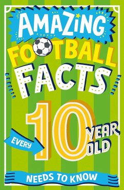 Amazing Football Facts Every 10 Year Old Needs to Know (eBook, ePUB) - Rowlands, Caroline
