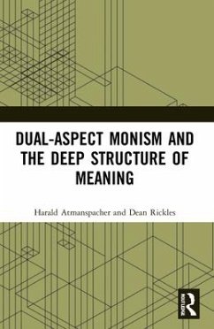 Dual-Aspect Monism and the Deep Structure of Meaning - Atmanspacher, Harald (Turing Center of ETH Zurich, Switzerland and t; Rickles, Dean (University of Sydney, Australia)