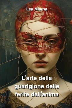 L'arte della guarigione delle ferite dell'anima - Miranda, Lea