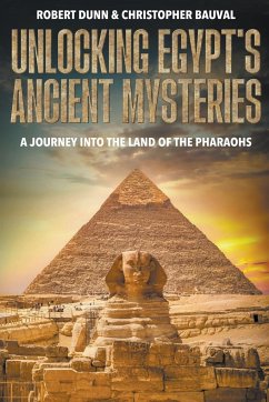Unlocking Egypt's Ancient Mysteries - Dunn, Robert; Bauval, Christopher