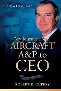 My Journey From Aircraft A&P to CEO - Cupery, Robert R