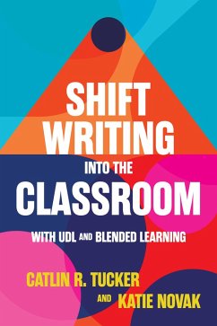 Shift Writing into the Classroom with UDL and Blended Learning (eBook, ePUB) - Tucker, Catlin; Novak, Katie