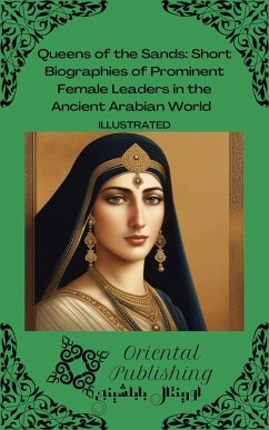 Cover Queens of the Sands Short Biographies of Prominent Female Leaders in the Ancient Arabian World (eBook, ePUB)