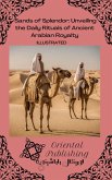 Sands of Splendor Unveiling the Daily Rituals of Ancient Arabian Royalty (eBook, ePUB)