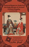Imperial Elegance Exploring the Daily Rituals of Ancient Chinese Royalty (eBook, ePUB)