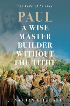 Paul A Wise Master Builder Without the Tithe (eBook, ePUB) - Kithcart, Jonathan