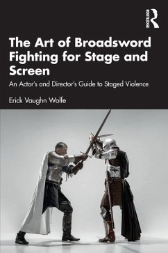 The Art of Broadsword Fighting for Stage and Screen - Wolfe, Erick Vaughn