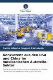 Konkurrenz aus den USA und China im mexikanischen Autoteile-Sektor
