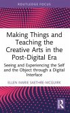 Making Things and Teaching the Creative Arts in the Post-Digital Era