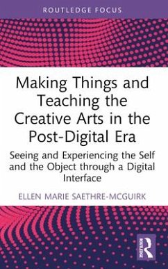 Making Things and Teaching the Creative Arts in the Post-Digital Era - Saethre-McGuirk, Ellen Marie (Nord University, Norway)