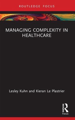 Managing Complexity in Healthcare - Kuhn, Lesley; Le Plastrier, Kieran