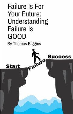 Failure Is For Your Future: Understanding Failure Is Good (eBook, ePUB) - Biggins, Thomas
