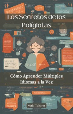 Los Secretos de los Políglotas: Cómo Aprender Múltiples Idiomas a la Vez (eBook, ePUB) - Tobares, Maia