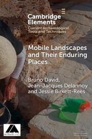 Mobile Landscapes and Their Enduring Places - David, Bruno (Monash University, Victoria); Delannoy, Jean-Jacques (Universite Savoie Mont Blanc); Birkett-Rees, Jessie (Monash University, Victoria)