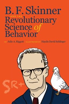 B. F. Skinner and the Revolutionary Science of Behavior - Riggott, Julie A.