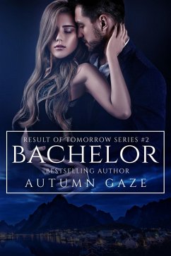 Bachelor (Result of Tomorrow Series, #2) (eBook, ePUB) - Gaze, Autumn