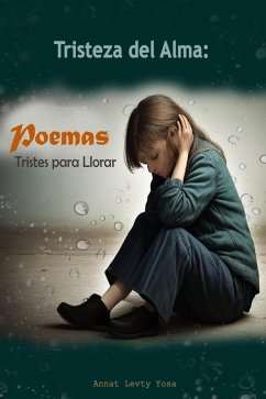 Tristeza del Alma: Los Poemas más tristes del Mundo para Llorar (eBook, ePUB) - Yosa, Annat Levty