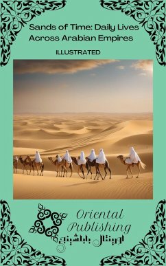 Sands of Time Daily Lives Across Arabian Empires (eBook, ePUB) - Publishing, Oriental