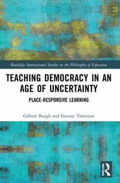 Teaching Democracy in an Age of Uncertainty - Burgh, Gilbert; Thornton, Simone