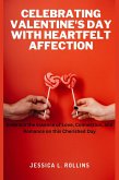 Celebrating Valentine's day With Heartfelt Affection : Embrace the Essence of Love, Connection, and Romance on This Cherished day (eBook, ePUB)